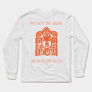 No Soy De Aqui Ni Soy De Alla Long Sleeve T-Shirt